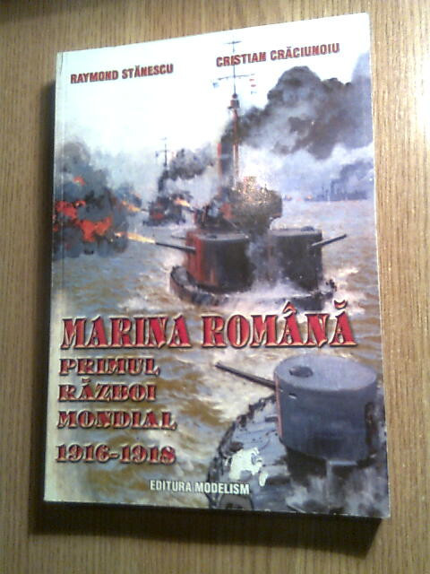 Marina romana in primul razboi mondial - Raymond Stanescu; C. Craciunoiu (2000)