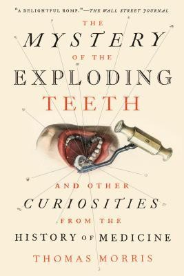 The Mystery of the Exploding Teeth: And Other Curiosities from the History of Medicine foto