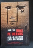 ROBI PE URANUS, CUM AM CONSTRUIT CASA POPORULUI DE IOAN POPA