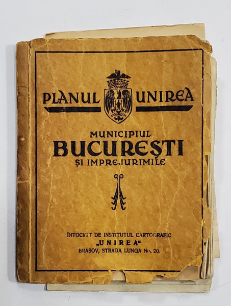 PLANUL UNIREA , MUNICIPIUL BUCURESTI SI IMPREJURIMILE , SCARA 1: 10.000 si 1 : 20.000 de GENERAL C- TIN TEODORESCU , EDITIE INTERBELICA