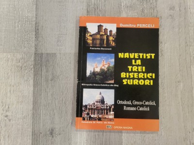 Navetist la trei biserici surori de Dumitru Perceli foto