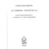 Az &ouml;rd&ouml;g apostolai - P&aacute;sztort&ouml;rt&eacute;net a moh&aacute;csi v&eacute;sz idej&eacute;ből - Turcs&aacute;nyi Ervin