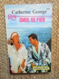 Omul de Fier - Catherine George, Roman de Dragoste, Editura Alcris 1994