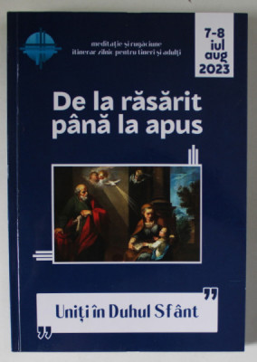 DE LA RASARIT PANA LA APUS , MEDITATIE SI RUGACIUNE , ITINERAR ZILNIC PENTRU TINERI SI ADULTI , no. 7-8 , AUGUST , 2023 foto