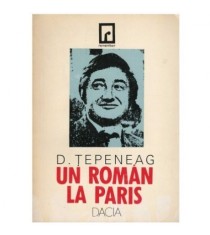 Dumitru Tepeneag - Un roman la Paris - 123315