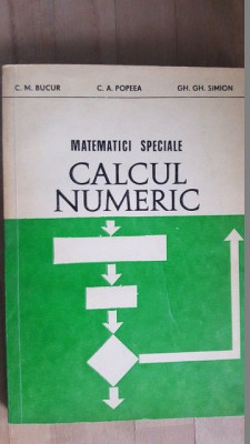 Matematici speciale. Calcul numeric- C.M.Bucur, C.A.Popeea, Gh.Gh.Simion foto