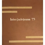 INTERJUDETEANA &#039;73 PICTURA, SCULPTURA, ARTA DECORATIVA-UNIUNEA ARTISTILOR PLASTICI IASI-253197