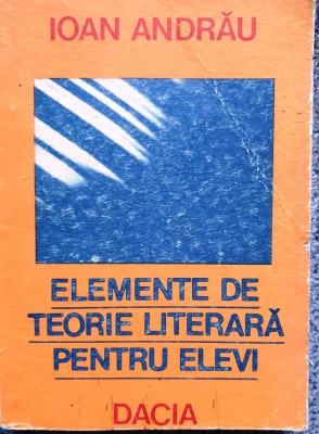 Elemente de teorie literara pentru elevi, Ioan Andrau, Ed Dacia 1986, 327 pagini foto
