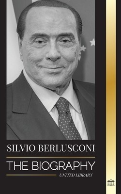 Silvio Berlusconi: The Biography of an Italian Media Billionaire and his Rise and Fall as a Controversial Prime Minister foto
