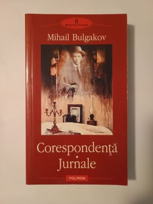 Mihail Bulgakov - Corespondență. Jurnale (Polirom, 2006) foto