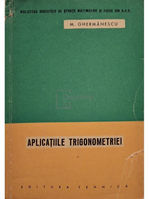 M. Ghermanescu - Aplicatiile trigonometriei (Editia: 1963)