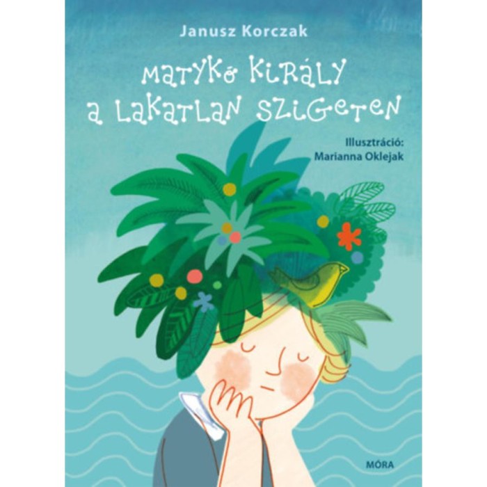 Matyk&oacute; kir&aacute;ly a lakatlan szigeten - Janusz Korczak
