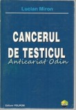 Cumpara ieftin Cancerul de Testicul - Lucian Miron, Polirom, 1999, Carte Medicina