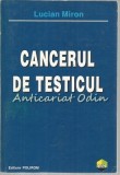 Cumpara ieftin Cancerul De Testicul - Lucian Miron