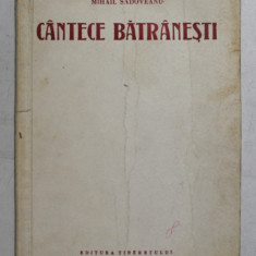 CANTECE BATRANESTI de MIHAIL SADOVEANU , 1951,ILUSTRATII DE FLORICA CORDESCU