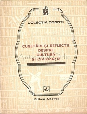 Cugetari Si Reflectii Despre Cultura Si Civilizatie - Eusebiu Mihailescu foto