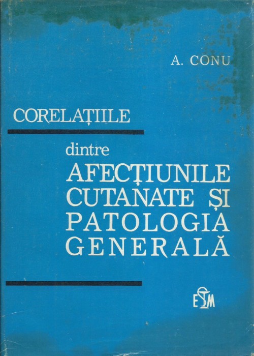 AS - CONU A. - CORELATIILE DINTRE AFECTIUNILE CUTANATE SI PATOLOGIA GENERALA