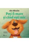 Poti fi mare si cand esti mic - Alec Blenche
