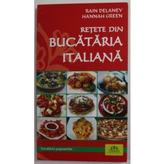 RETETE DIN BUCATARIA ITALIANA de RAIN DELANEY si HANNAH GREEN , 2009