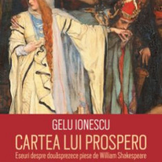 Cartea lui Prospero. Eseuri despre douasprezece piese de William Shakespeare - Gelu Ionescu