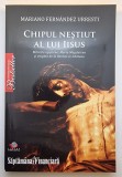 Chipul neștiut al lui Iisus - Miturile egiptene, Maria Magdalena și enigma de la Rennes-le-Ch&acirc;teau, autor Mariano Fern&aacute;ndez Urresti