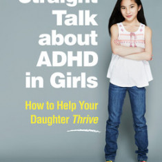 Straight Talk about ADHD in Girls: How to Help Your Daughter Thrive