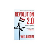 Revolution 2.0: The Power of the People Is Greater Than the People in Power: A Memoir
