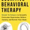 Cognitive Behavioral Therapy Simple Techniques to Instantly Overcome Depression, Relieve Anxiety, and Rewire Your Brain