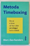 METODA TIMEBOXING , DE CE E BINE SA FACI CATE UN SINGUR LUCRU ODATA de MARC ZAO - SANDERS , 2024