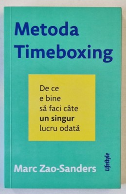 METODA TIMEBOXING , DE CE E BINE SA FACI CATE UN SINGUR LUCRU ODATA de MARC ZAO - SANDERS , 2024 foto