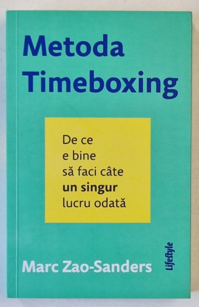 METODA TIMEBOXING , DE CE E BINE SA FACI CATE UN SINGUR LUCRU ODATA de MARC ZAO - SANDERS , 2024