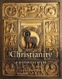 Christianity: A Historical Atlas | Alec Ryrie, Harvard University Press