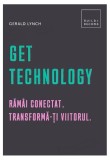 Get Technology. Răm&acirc;i conectat. Transformă-ți viitorul - Hardcover - Gerald Lynch - Creative Publishing