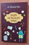 Supa de incalzit inima. Editura Curtea Veche, 2016 - Mihaela Bilic