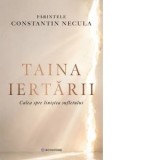 Taina iertarii. Calea spre linistea sufletului - Parintele Constantin Necula