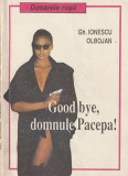 GH. IONESCU OLBOJAN - GOOD BYE DOMNULE PACEPA!