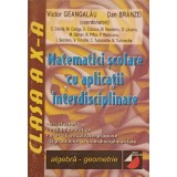 MATEMATICI SCOLARE CU APLICATII INTERDISCIPLINARE, CLASA A X-A-VICTOR GEANGALAU, DAN BRANZEI-302065