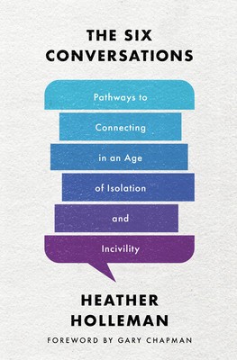 The Six Conversations: Pathways to Connecting in an Age of Isolation and Incivility foto