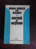 NORMA SI ACTIUNE - GEORG HENRIK VON WRIGHT