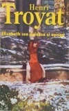 Elisabeth cea duioasa si apriga. Destine, vol. 4 - Henri Troyat