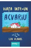 Viata Intr-Un Acvariu, Len Vlahos - Editura Art