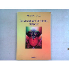 INTALNIRE CU SUFLETUL PERECHE - MANA LUZ