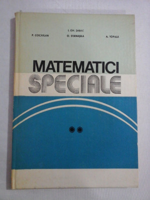 MATEMATICI SPECIALE vol.II - I. Gh. Sabac / P. Cocarlan / O. Stanasila / A. Topala foto