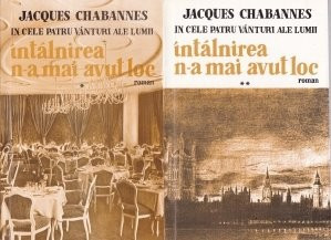 Jacques Chabannes - &amp;Icirc;n cele patru v&amp;acirc;nturi ale lumii. &amp;Icirc;nt&amp;acirc;lnirea n-a mai avut loc foto