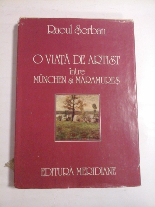 O VIATA DE ARTIST INTRE MUNCHEN SI MARAMURES - RAOUL SORBAN