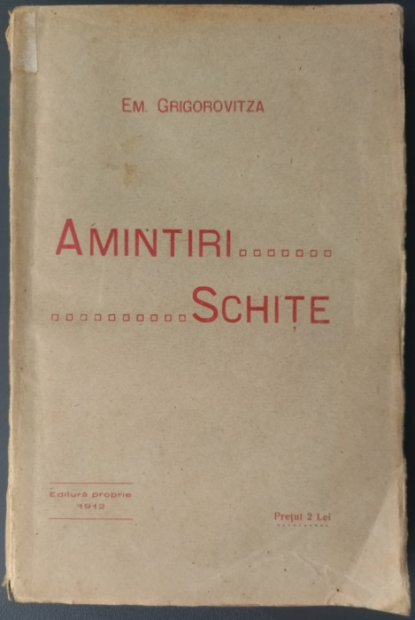 (EMANUIL) EM. GRIGOROVITZA: AMINTIRI SI SCHITE (EDITURA PROPRIE, BUCURESTI 1912)