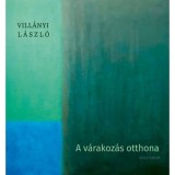 A v&aacute;rakoz&aacute;s otthona - Vill&aacute;nyi L&aacute;szl&oacute;