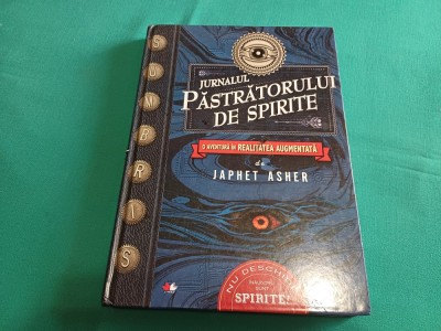 JURNALUL PĂSTRĂTORULUI DE SPIRITE * O AVENTURĂ &amp;Icirc;N REALITATEA AUGUMENTATĂ * JAPHET ASHER * 2019 * 44 foto