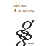 A h&iacute;dver&eacute;s sz&iacute;ne - Tanulm&aacute;nyok, essz&eacute;k, publicisztikai &iacute;r&aacute;sok - Szokoly Elek