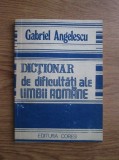 Gabriel Angelescu - Dictionar de dificultati ale limbii romane